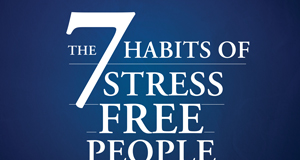 The 7 Habits of Stress Free People