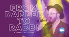 From Rapper to Rabbi